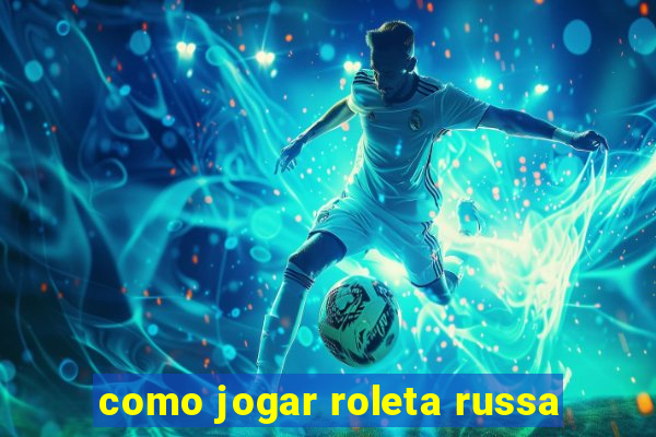 como jogar roleta russa