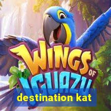 destination kat