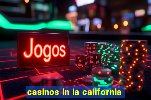 casinos in la california