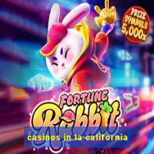 casinos in la california