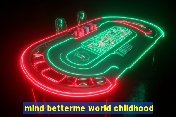 mind betterme world childhood