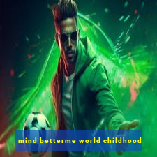 mind betterme world childhood