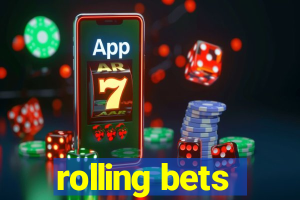 rolling bets