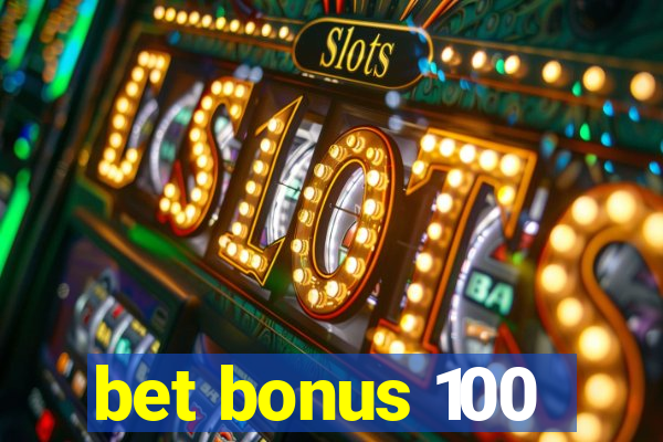 bet bonus 100