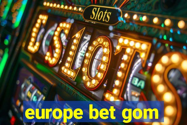 europe bet gom