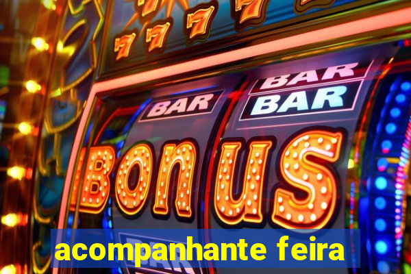 acompanhante feira