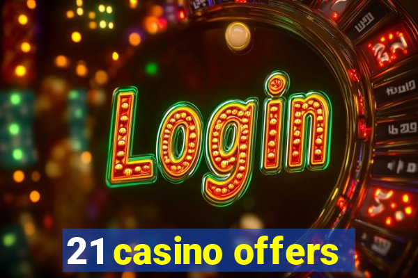 21 casino offers