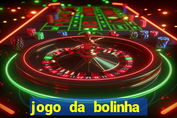 jogo da bolinha ganha dinheiro