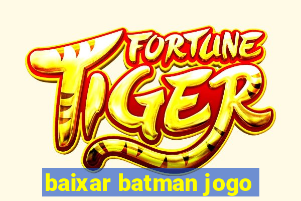 baixar batman jogo