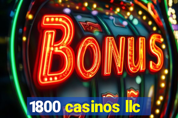 1800 casinos llc