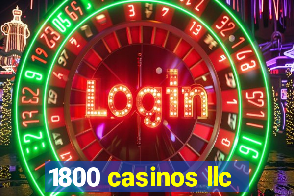 1800 casinos llc