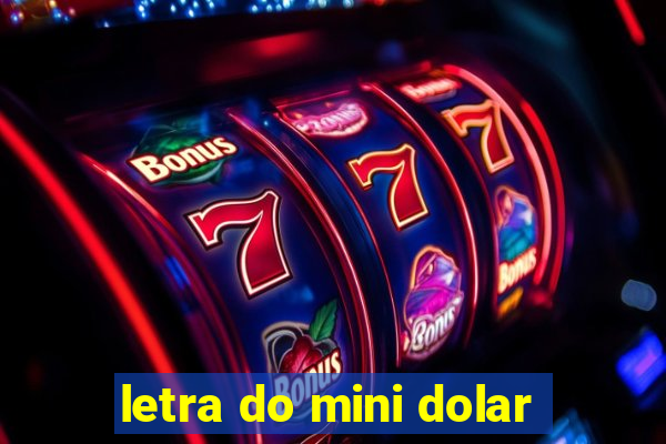 letra do mini dolar