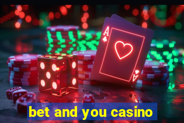 bet and you casino