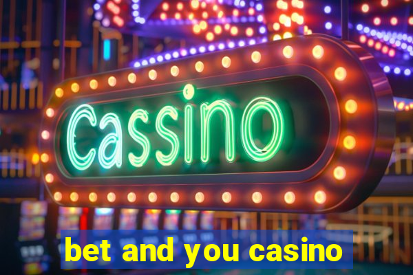 bet and you casino