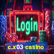 c.x03 casino