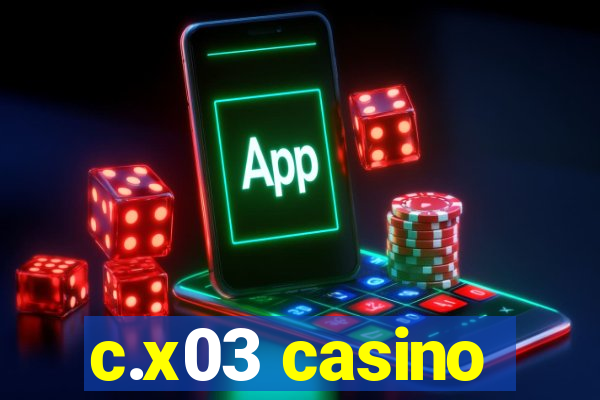 c.x03 casino