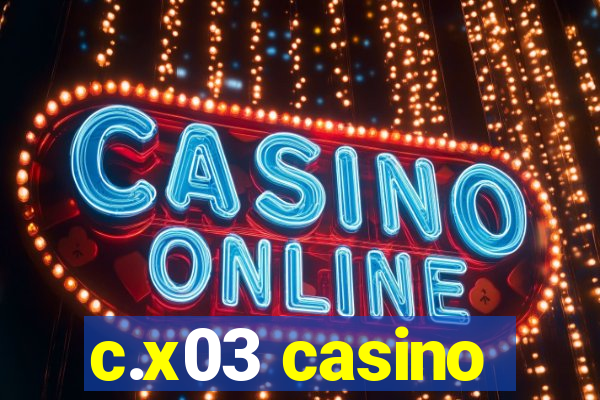 c.x03 casino