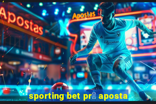 sporting bet pr茅 aposta