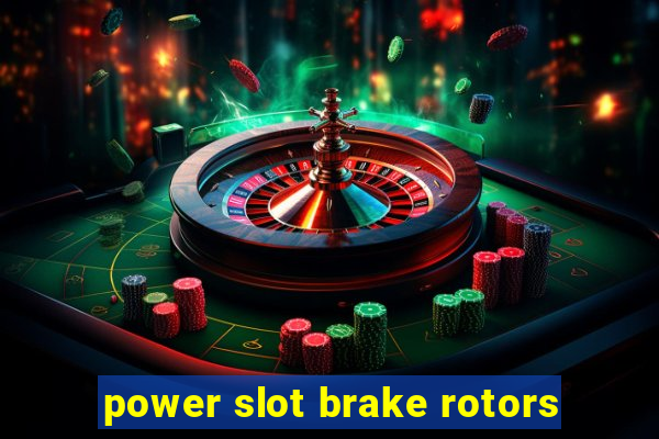 power slot brake rotors