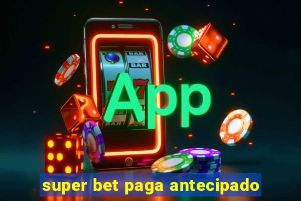 super bet paga antecipado