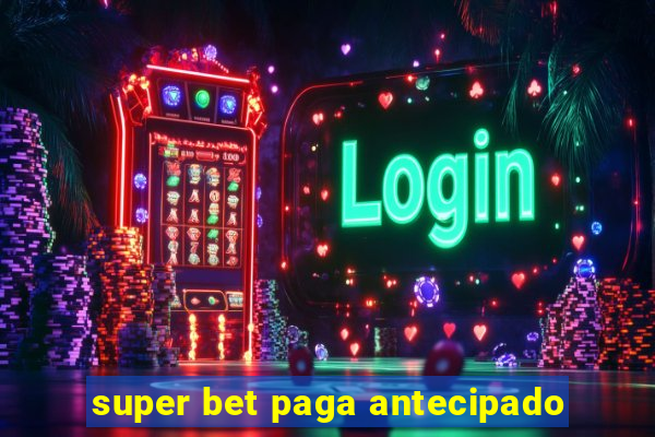 super bet paga antecipado