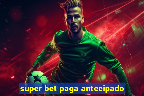 super bet paga antecipado