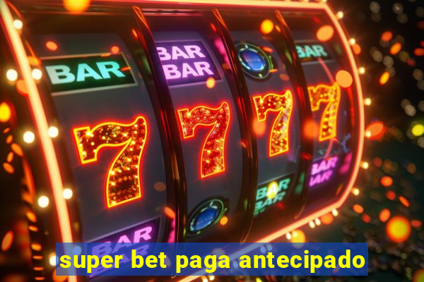 super bet paga antecipado