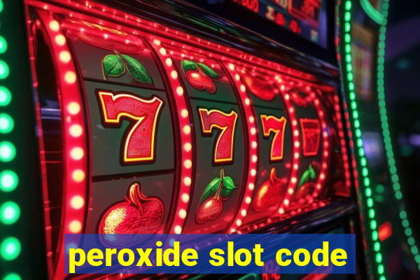 peroxide slot code