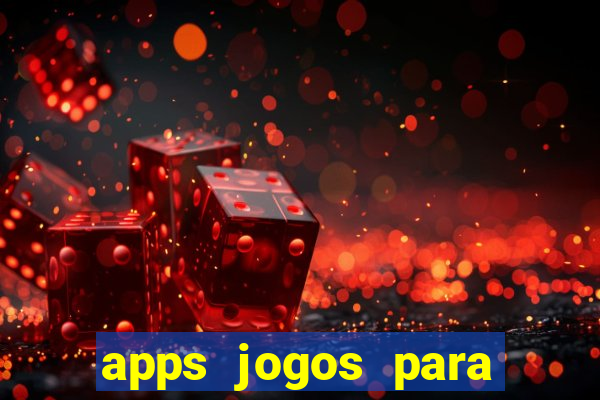 apps jogos para ganhar dinheiro