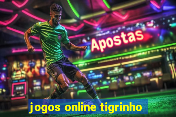 jogos online tigrinho