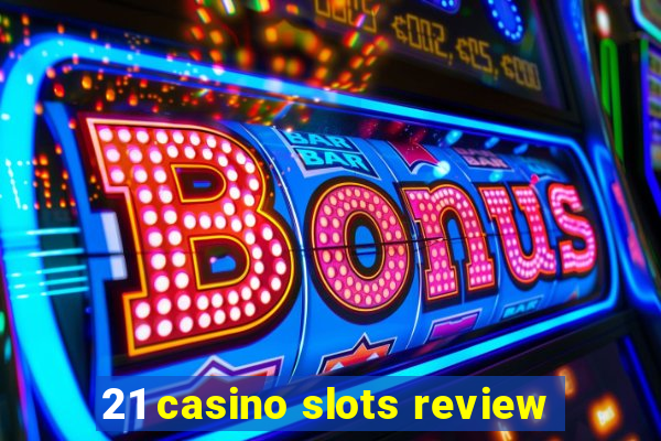 21 casino slots review