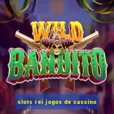 slots rei jogos de cassino