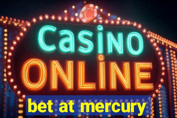 bet at mercury