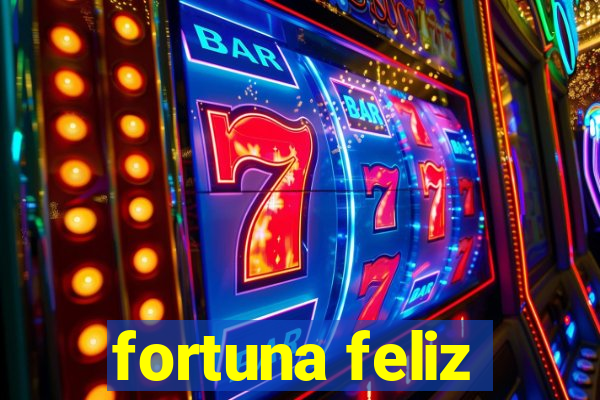 fortuna feliz