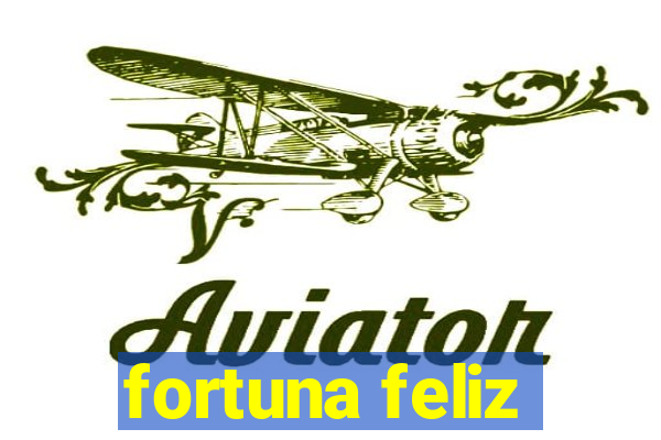 fortuna feliz