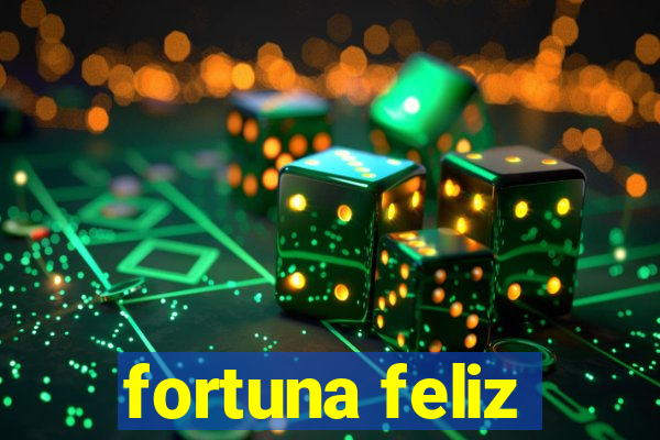 fortuna feliz