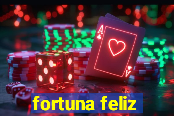 fortuna feliz