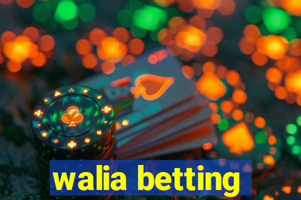 walia betting