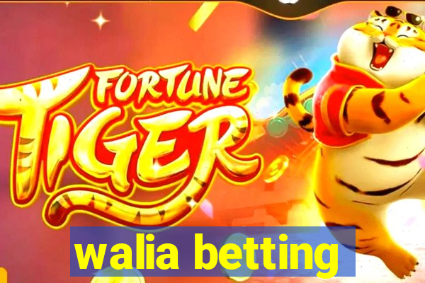 walia betting