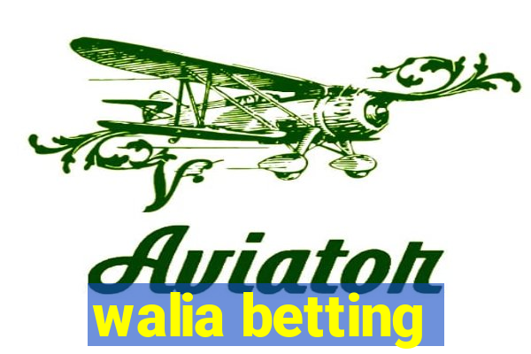 walia betting