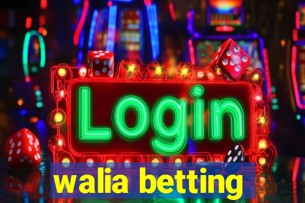 walia betting