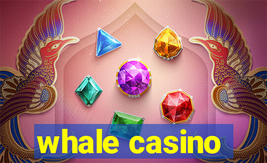 whale casino