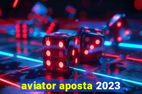 aviator aposta 2023