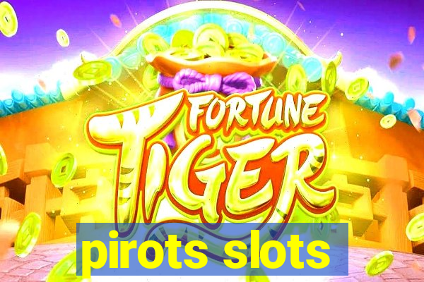 pirots slots