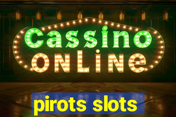 pirots slots