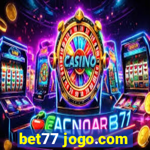 bet77 jogo.com