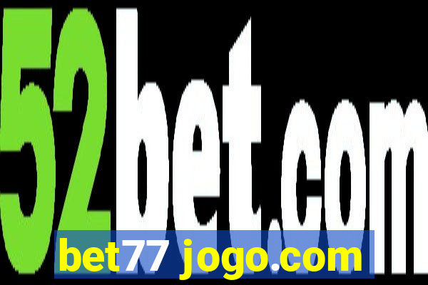 bet77 jogo.com