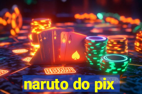 naruto do pix