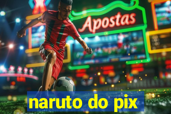 naruto do pix