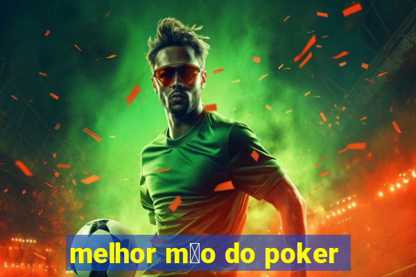 melhor m茫o do poker